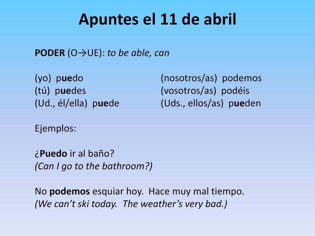 Apuntes el 11 de abril PODER (O→UE): to be able, can