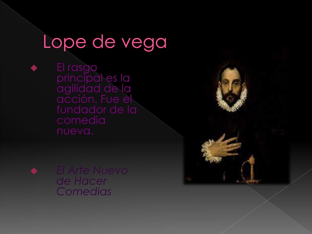Lope de vega El rasgo principal es la agilidad de la acción.