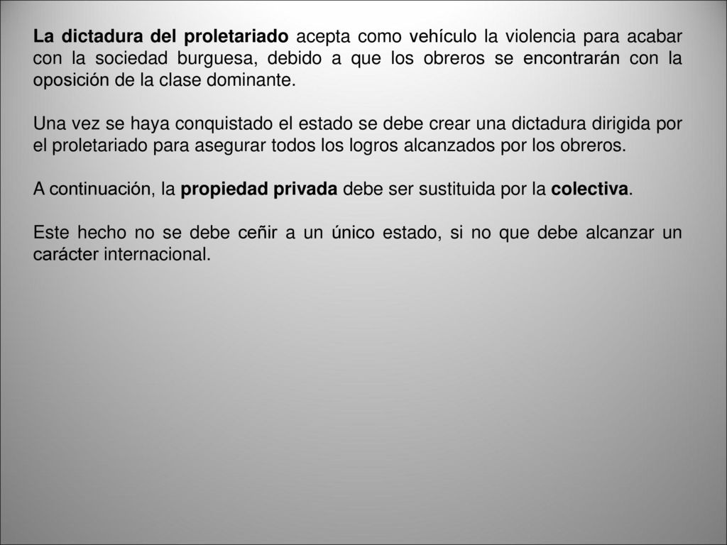 La dictadura del proletariado acepta como vehículo la violencia para acabar con la sociedad burguesa, debido a que los obreros se encontrarán con la oposición de la clase dominante.
