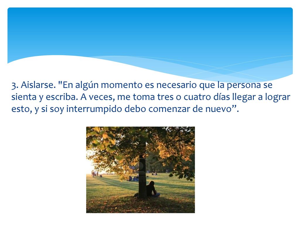 3. Aislarse. En algún momento es necesario que la persona se sienta y escriba.