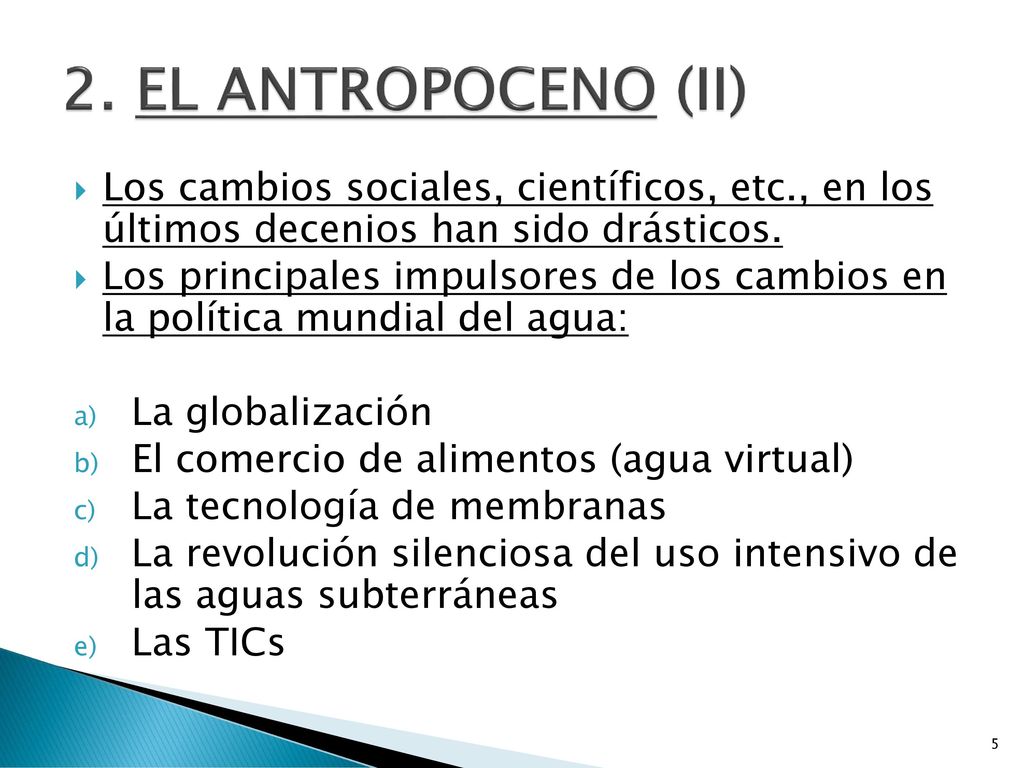 2. EL ANTROPOCENO (II) Los cambios sociales, científicos, etc., en los últimos decenios han sido drásticos.