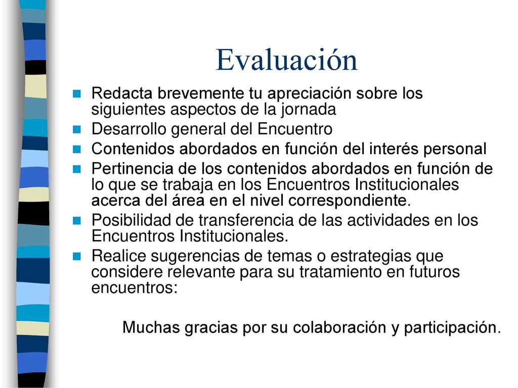 Evaluación Redacta brevemente tu apreciación sobre los siguientes aspectos de la jornada. Desarrollo general del Encuentro.