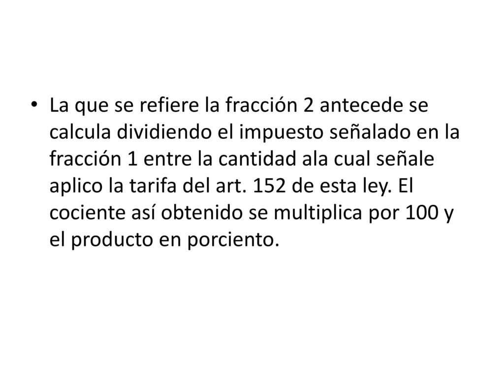 La que se refiere la fracción 2 antecede se calcula dividiendo el impuesto señalado en la fracción 1 entre la cantidad ala cual señale aplico la tarifa del art.