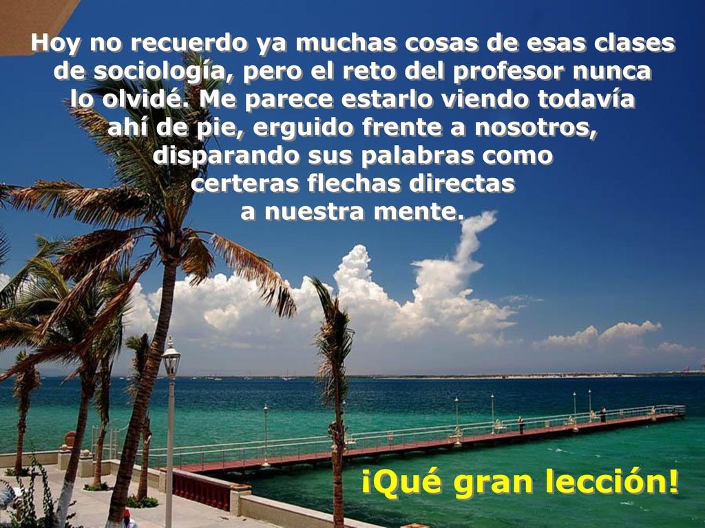 ¡Qué gran lección! Hoy no recuerdo ya muchas cosas de esas clases