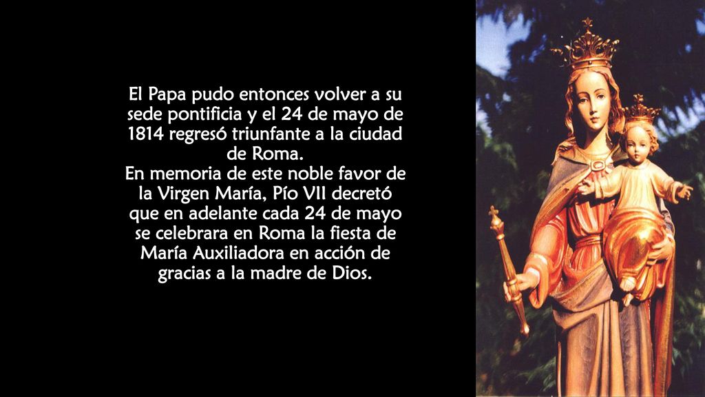 El Papa pudo entonces volver a su sede pontificia y el 24 de mayo de 1814 regresó triunfante a la ciudad de Roma.