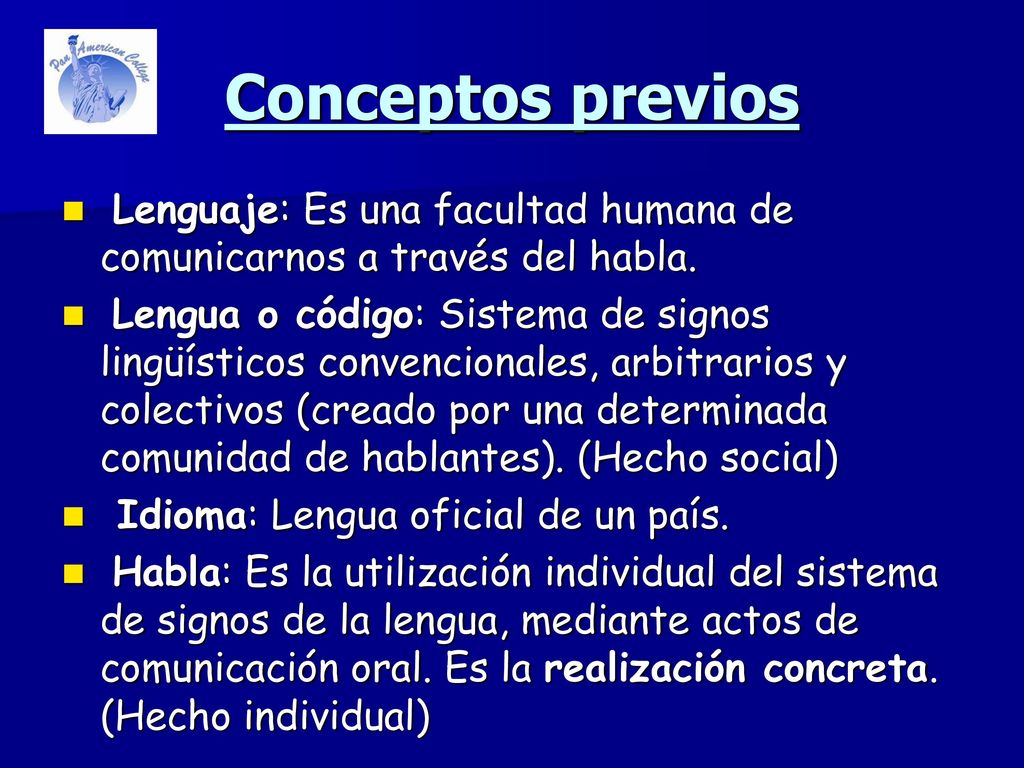 Conceptos previos Lenguaje: Es una facultad humana de comunicarnos a través del habla.