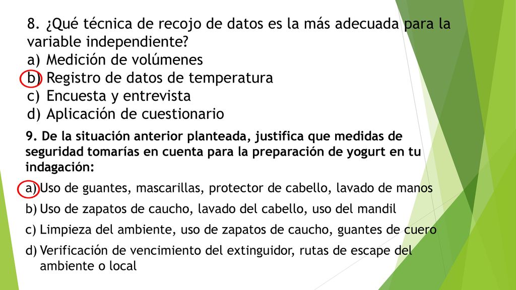 8. ¿Qué técnica de recojo de datos es la más adecuada para la variable independiente a) Medición de volúmenes b) Registro de datos de temperatura c) Encuesta y entrevista d) Aplicación de cuestionario