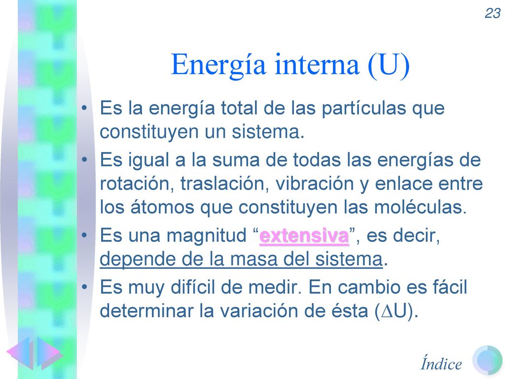 Energía interna (U) Es la energía total de las partículas que constituyen un sistema.