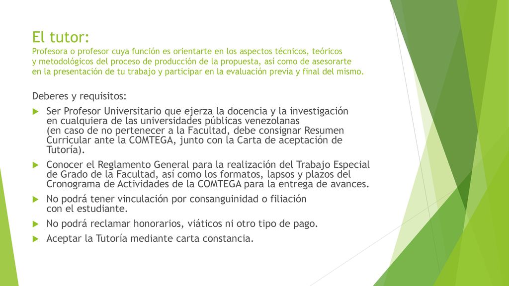 El tutor: Profesora o profesor cuya función es orientarte en los aspectos técnicos, teóricos y metodológicos del proceso de producción de la propuesta, así como de asesorarte en la presentación de tu trabajo y participar en la evaluación previa y final del mismo.