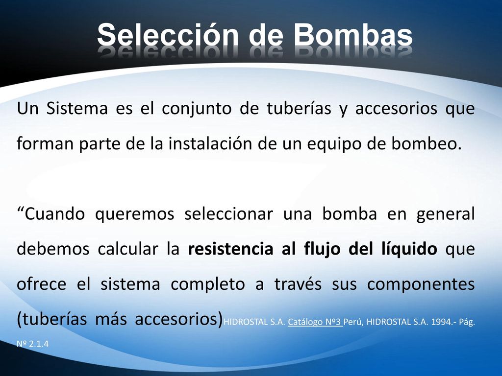 Selección de Bombas Un Sistema es el conjunto de tuberías y accesorios que forman parte de la instalación de un equipo de bombeo.