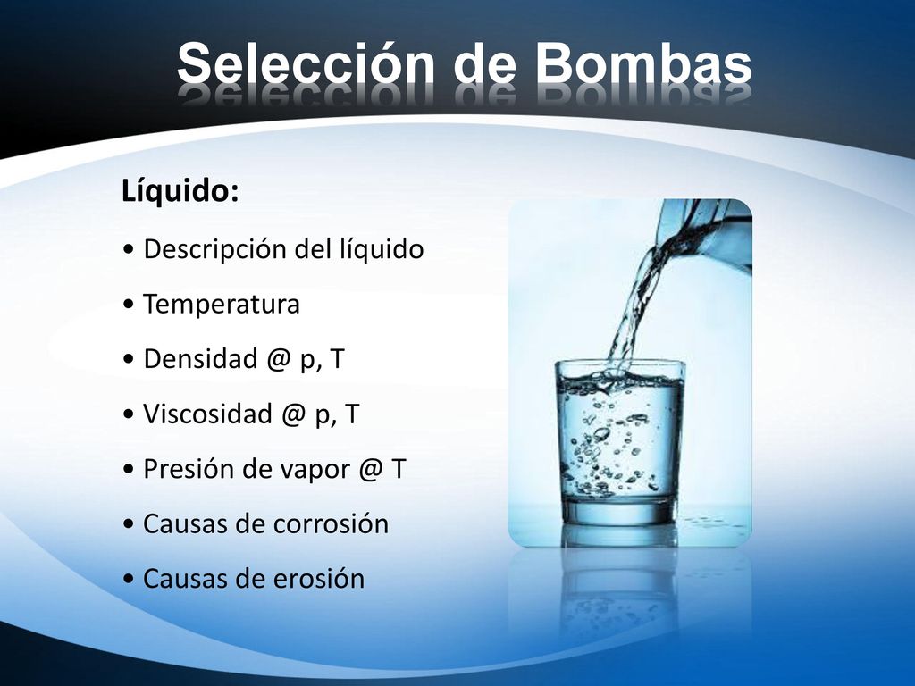 Selección de Bombas Líquido: • Descripción del líquido • Temperatura