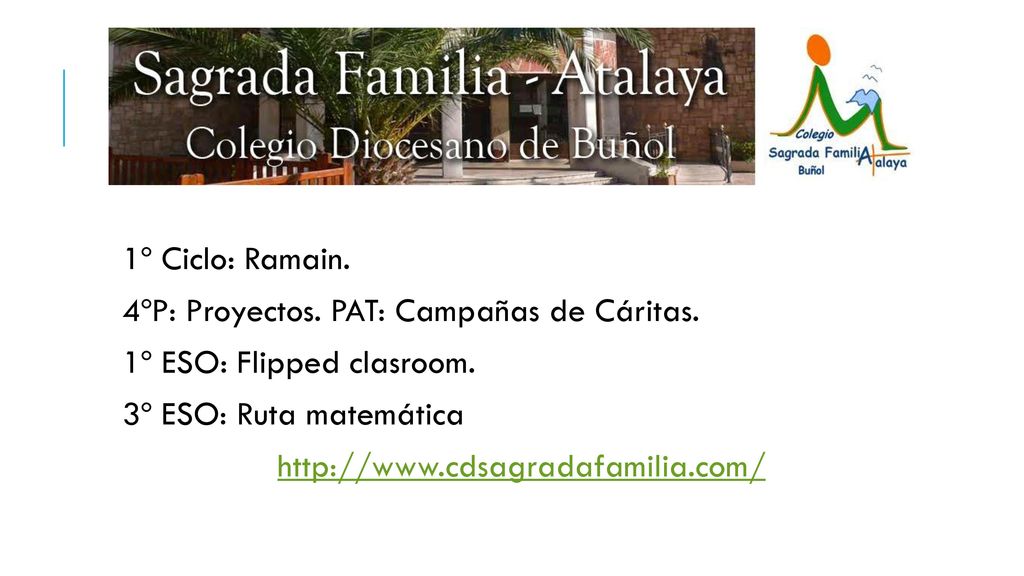 1º Ciclo: Ramain. 4ºP: Proyectos. PAT: Campañas de Cáritas. 1º ESO: Flipped clasroom. 3º ESO: Ruta matemática.
