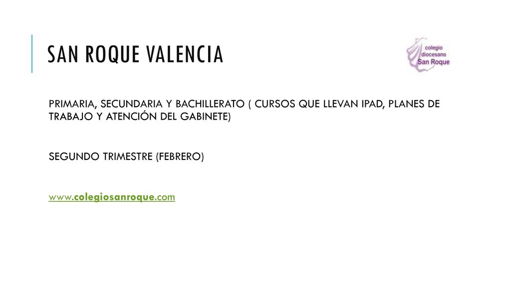 San roque valencia PRIMARIA, SECUNDARIA Y BACHILLERATO ( CURSOS QUE LLEVAN IPAD, PLANES DE TRABAJO Y ATENCIÓN DEL GABINETE)
