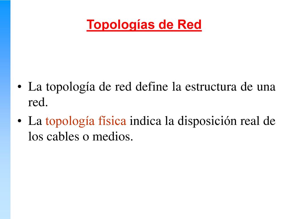 Topologías de Red La topología de red define la estructura de una red.