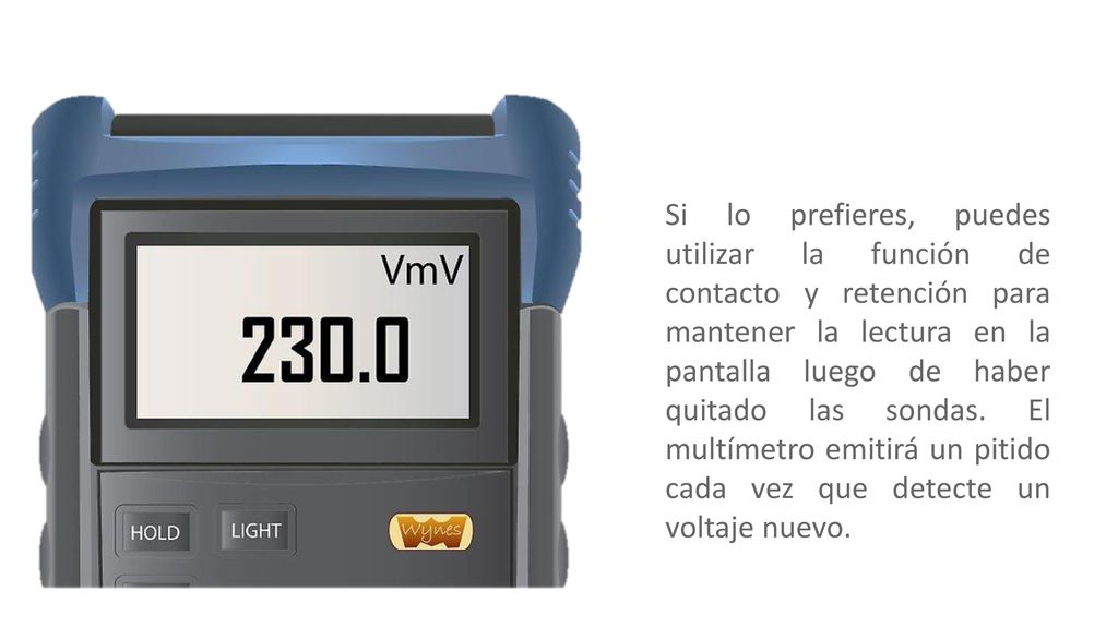 Si lo prefieres, puedes utilizar la función de contacto y retención para mantener la lectura en la pantalla luego de haber quitado las sondas.