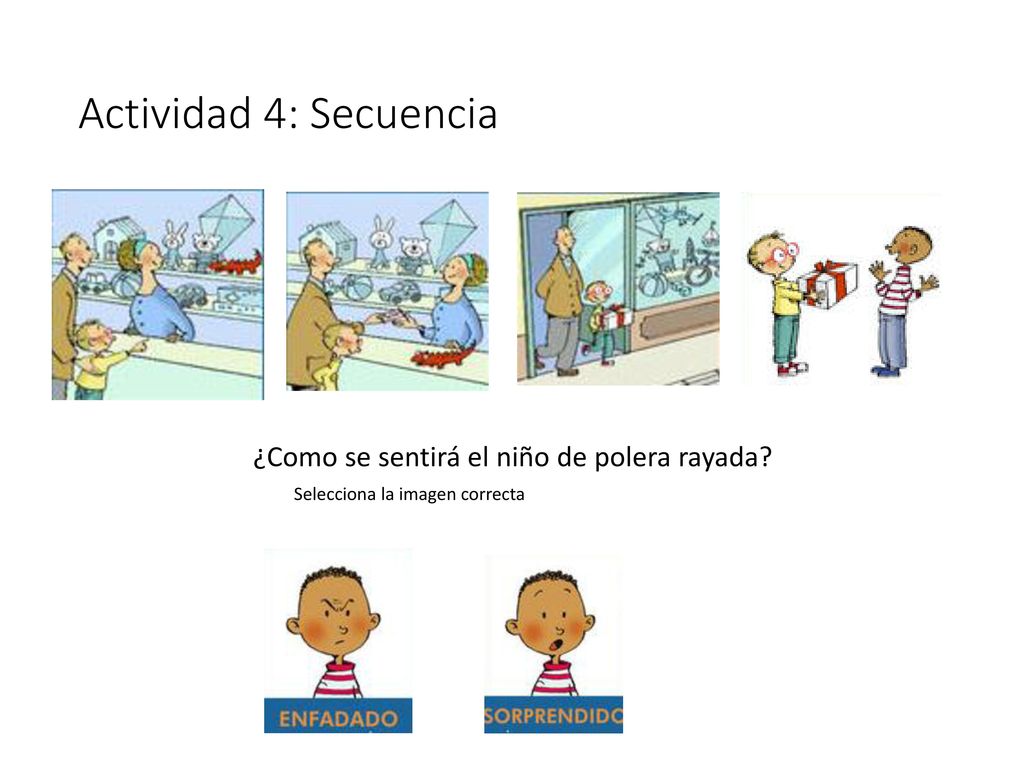 Actividad 4: Secuencia ¿Como se sentirá el niño de polera rayada
