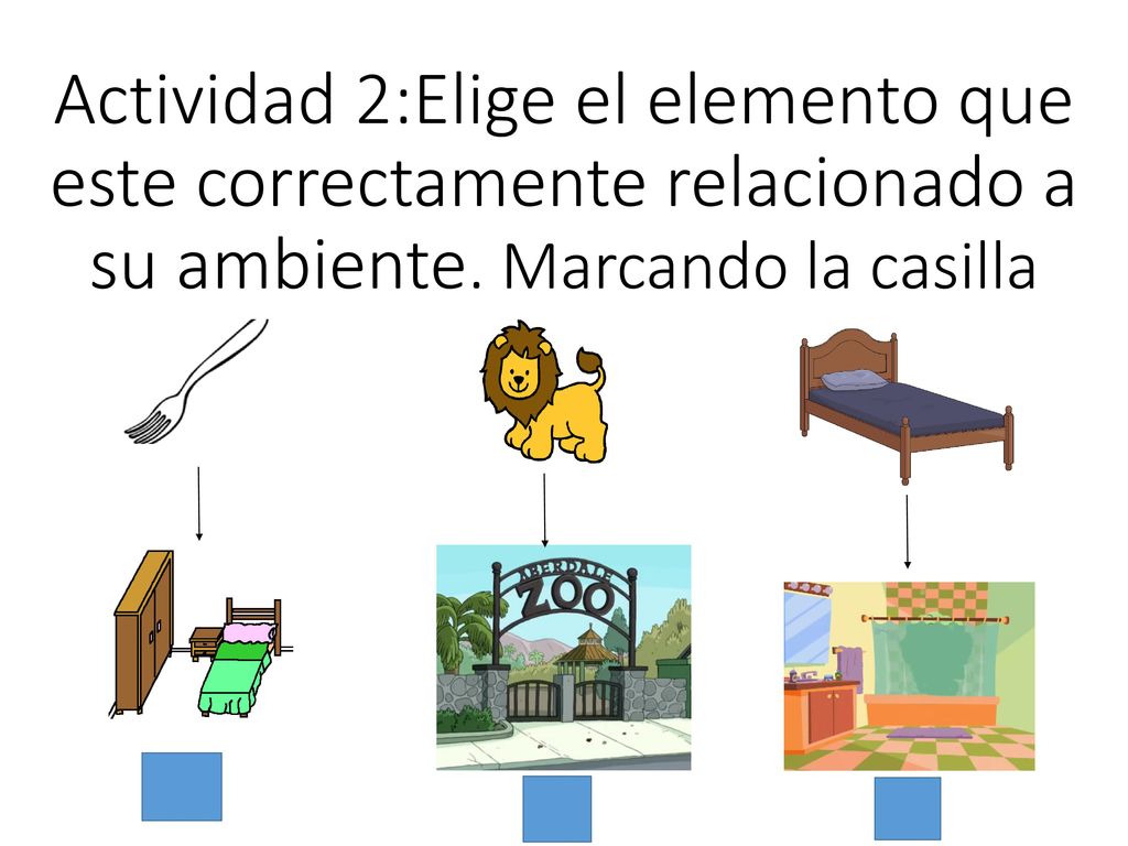 Actividad 2:Elige el elemento que este correctamente relacionado a su ambiente. Marcando la casilla