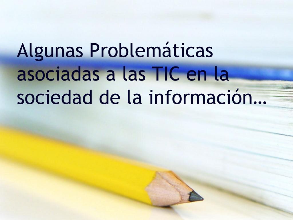 Algunas Problemáticas asociadas a las TIC en la sociedad de la información…