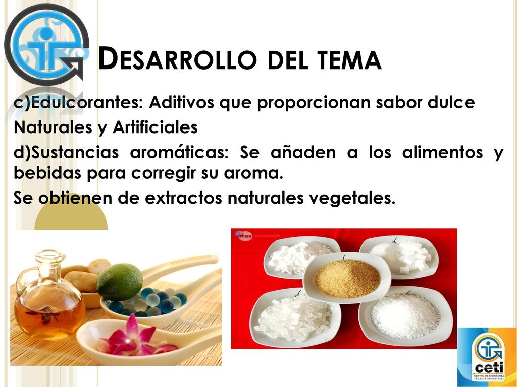 Desarrollo del tema c)Edulcorantes: Aditivos que proporcionan sabor dulce. Naturales y Artificiales.