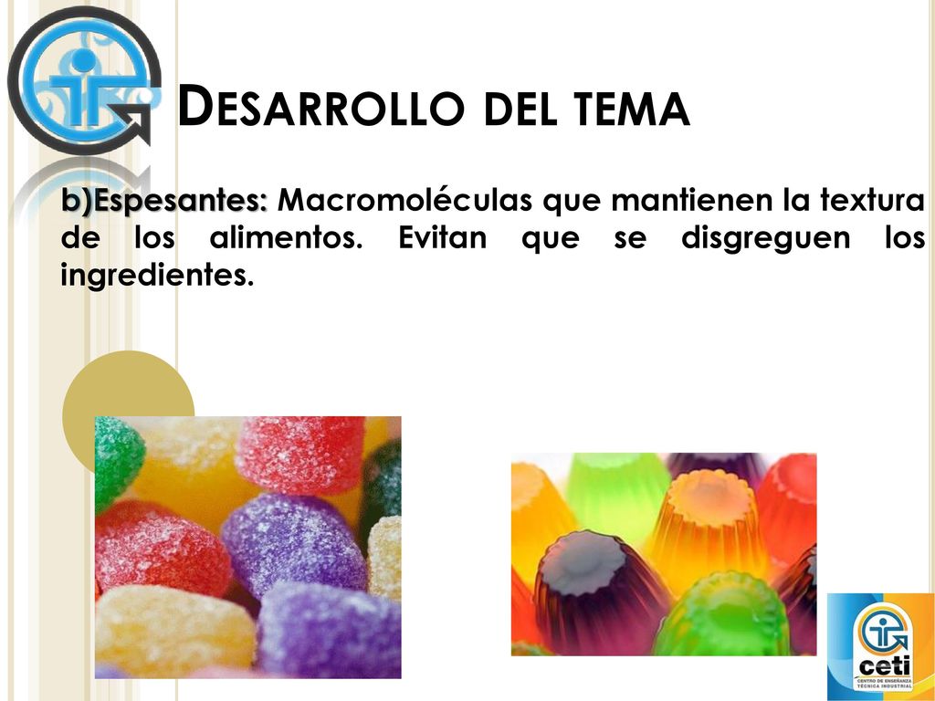 Desarrollo del tema b)Espesantes: Macromoléculas que mantienen la textura de los alimentos.