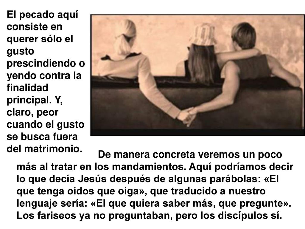 El pecado aquí consiste en querer sólo el gusto prescindiendo o yendo contra la finalidad principal. Y, claro, peor cuando el gusto se busca fuera del matrimonio.