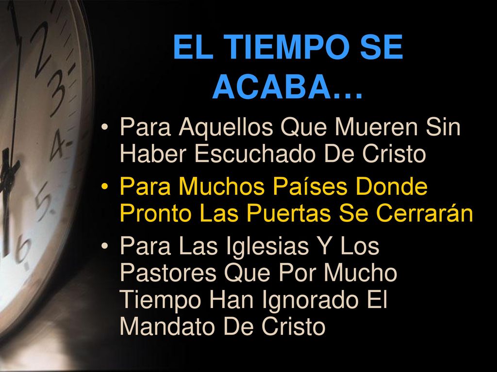 EL TIEMPO SE ACABA… Para Aquellos Que Mueren Sin Haber Escuchado De Cristo. Para Muchos Países Donde Pronto Las Puertas Se Cerrarán.