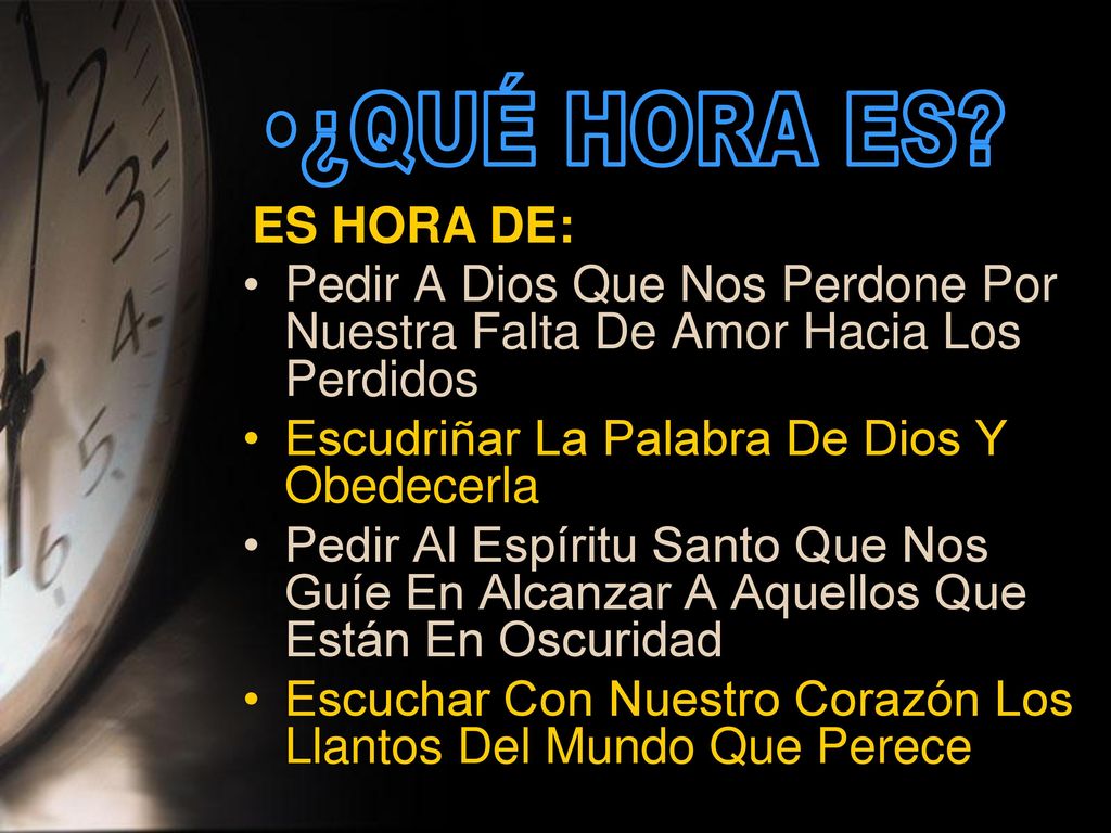 ¿QUÉ HORA ES ES HORA DE: Pedir A Dios Que Nos Perdone Por Nuestra Falta De Amor Hacia Los Perdidos.