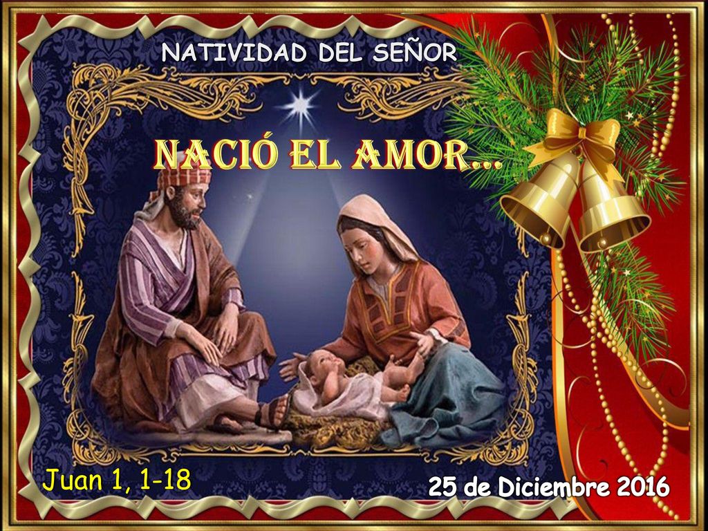 NATIVIDAD DEL SEÑOR NACIÓ EL AMOR… Juan 1, de Diciembre 2016