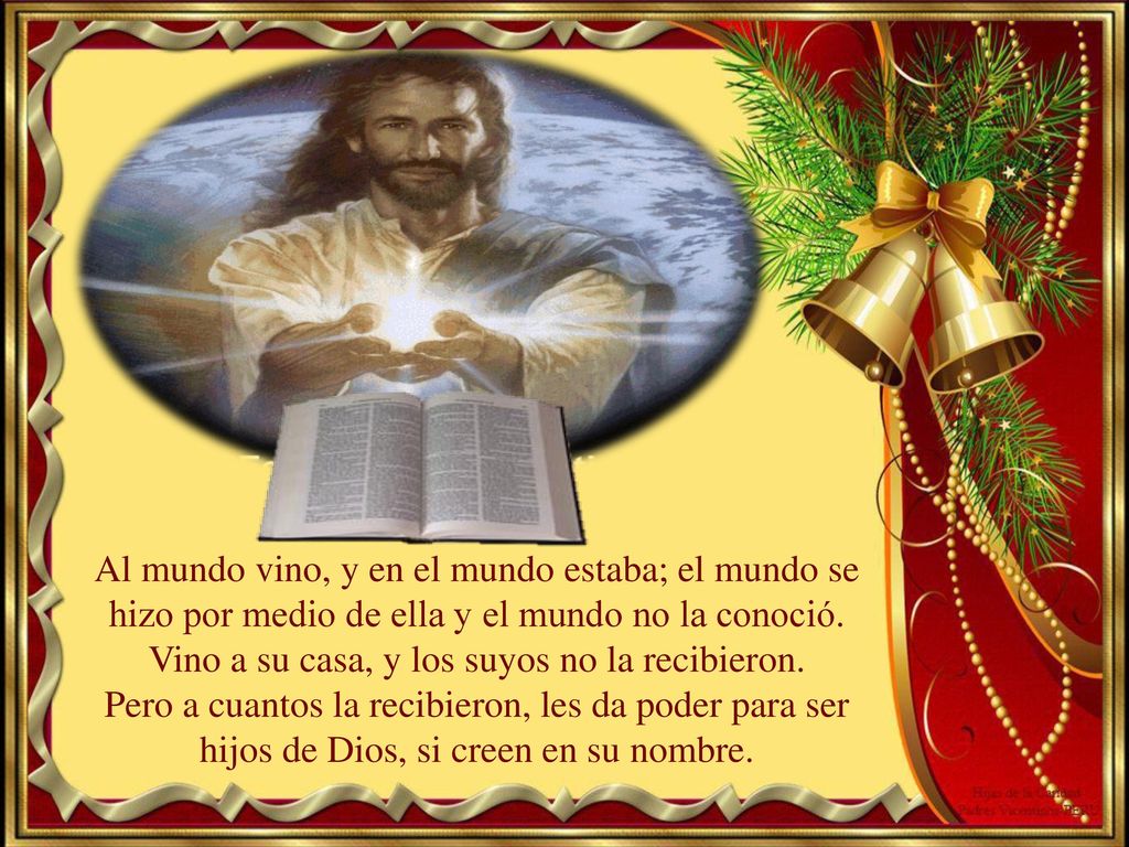 Al mundo vino, y en el mundo estaba; el mundo se hizo por medio de ella y el mundo no la conoció. Vino a su casa, y los suyos no la recibieron.