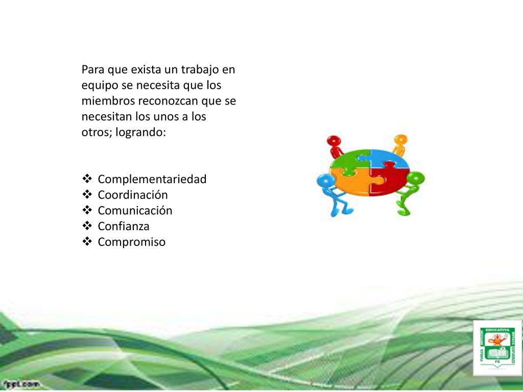 Para que exista un trabajo en equipo se necesita que los miembros reconozcan que se necesitan los unos a los otros; logrando: