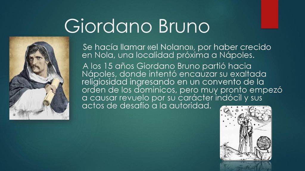 Giordano Bruno Se hacía llamar «el Nolano», por haber crecido en Nola, una localidad próxima a Nápoles.