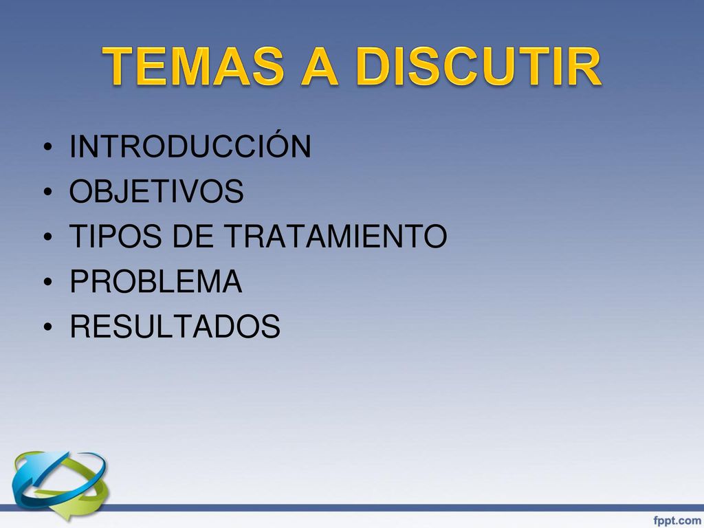 TEMAS A DISCUTIR INTRODUCCIÓN OBJETIVOS TIPOS DE TRATAMIENTO PROBLEMA