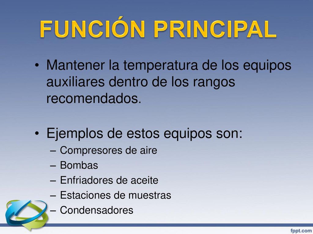 FUNCIÓN PRINCIPAL Mantener la temperatura de los equipos auxiliares dentro de los rangos recomendados.