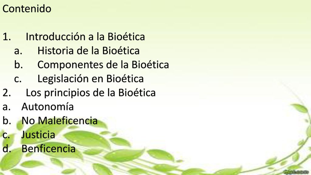 Contenido Introducción a la Bioética. Historia de la Bioética. Componentes de la Bioética. Legislación en Bioética.