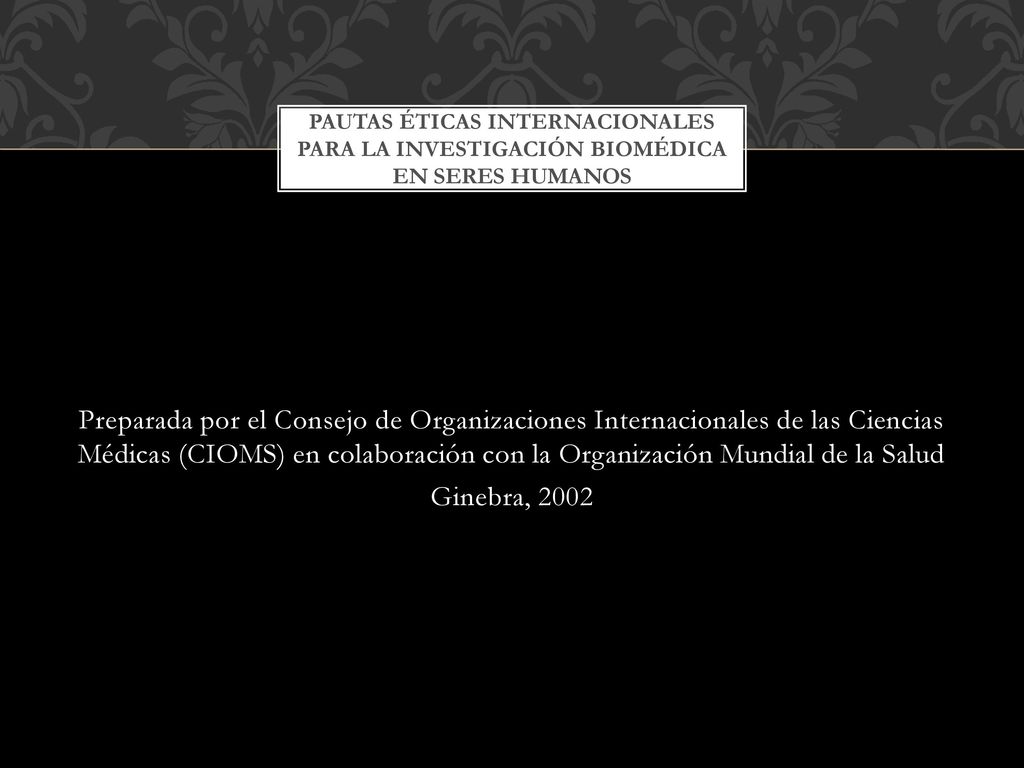Pautas Éticas Internacionales para la Investigación Biomédica en Seres Humanos