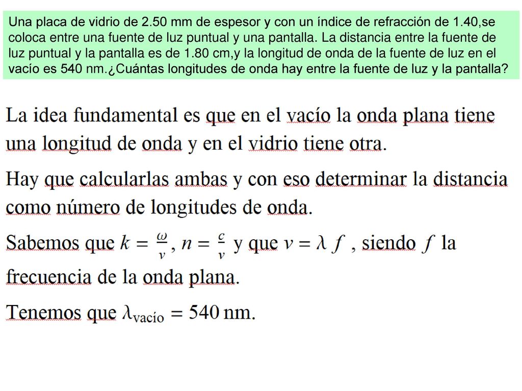 Una placa de vidrio de 2.50 mm de espesor y con un índice de refracción de 1.40,se coloca entre una fuente de luz puntual y una pantalla.