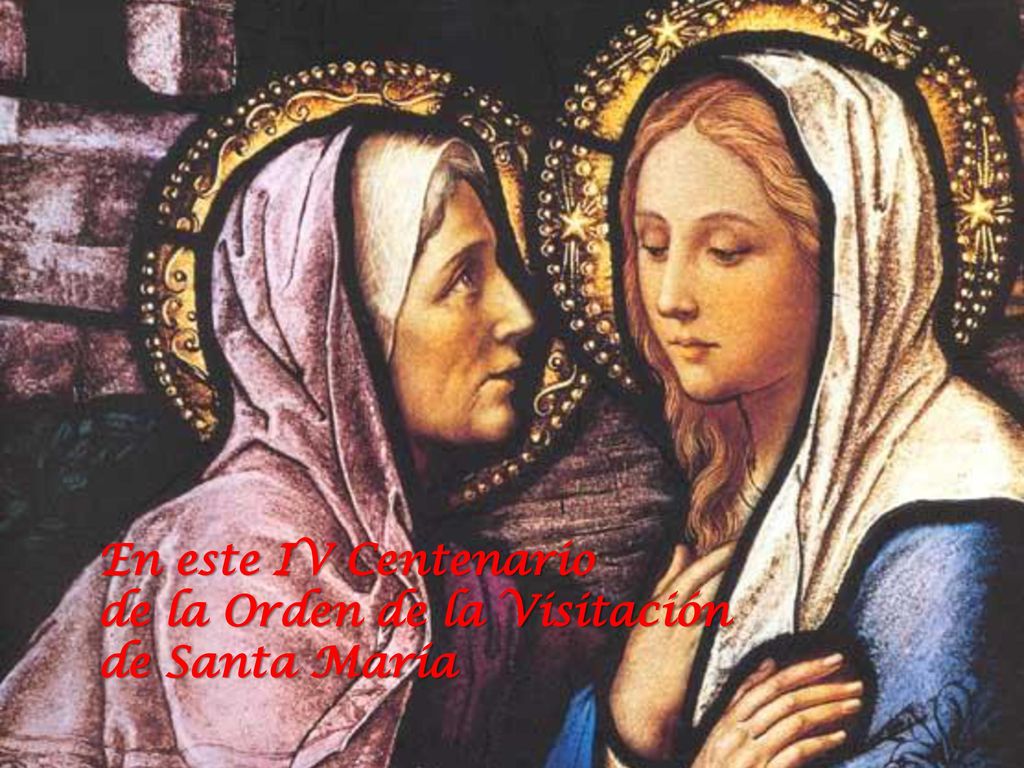 En este IV Centenario de la Orden de la Visitación de Santa María