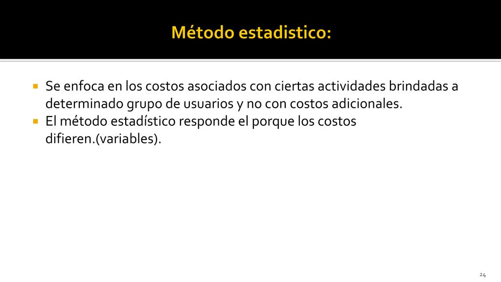 Método estadistico: Se enfoca en los costos asociados con ciertas actividades brindadas a determinado grupo de usuarios y no con costos adicionales.