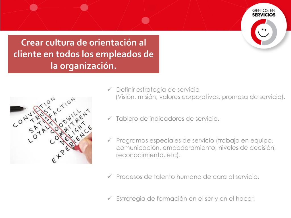 Crear cultura de orientación al cliente en todos los empleados de la organización.