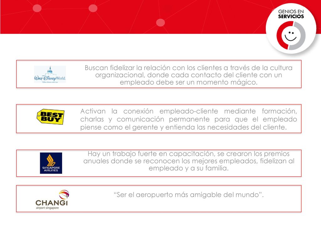 Buscan fidelizar la relación con los clientes a través de la cultura organizacional, donde cada contacto del cliente con un empleado debe ser un momento mágico.
