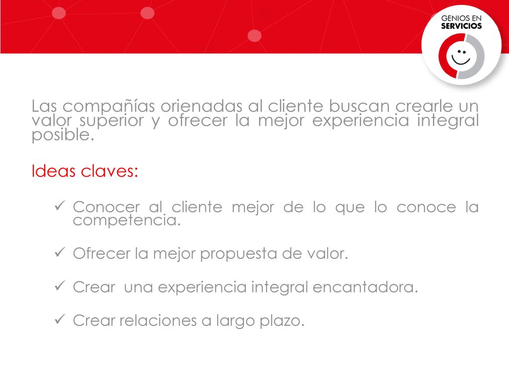 Las compañías orienadas al cliente buscan crearle un valor superior y ofrecer la mejor experiencia integral posible.