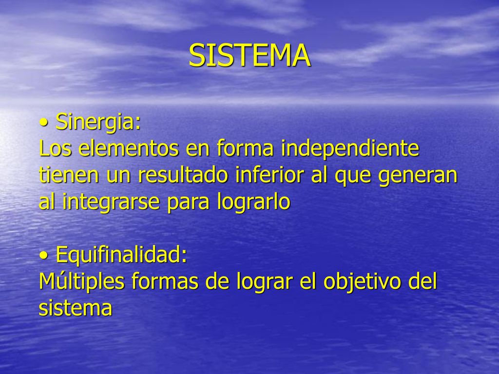 SISTEMA Sinergia: Los elementos en forma independiente tienen un resultado inferior al que generan al integrarse para lograrlo.