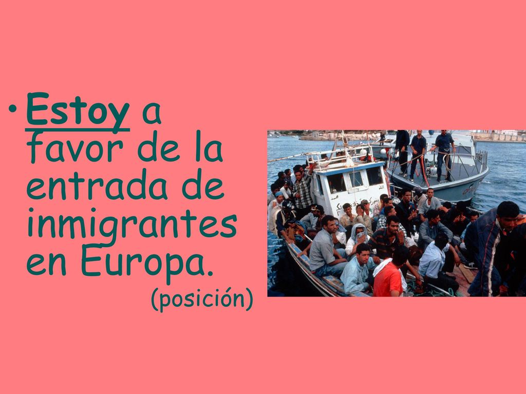 Estoy a favor de la entrada de inmigrantes en Europa.