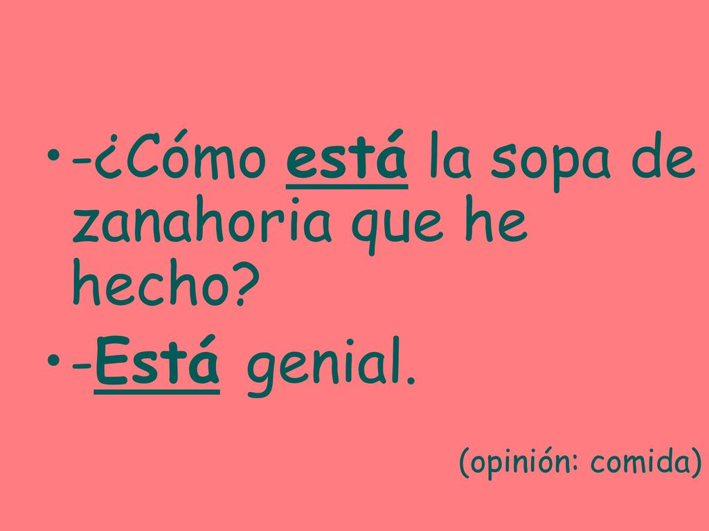 -¿Cómo está la sopa de zanahoria que he hecho