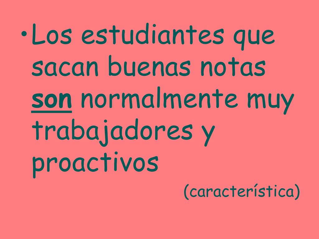Los estudiantes que sacan buenas notas son normalmente muy trabajadores y proactivos