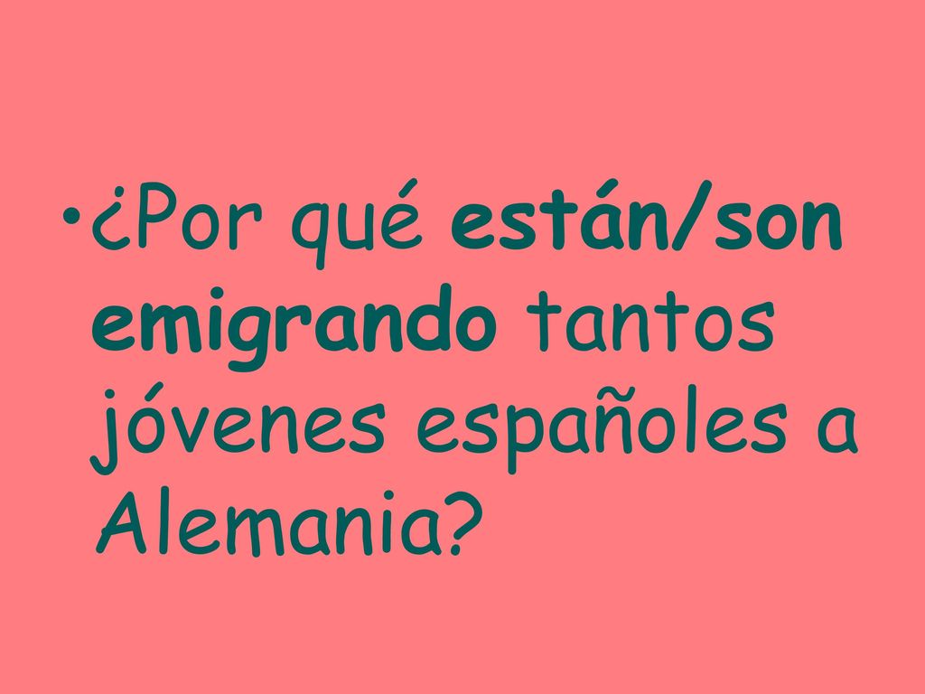 ¿Por qué están/son emigrando tantos jóvenes españoles a Alemania