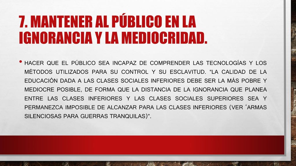 7. Mantener al público en la ignorancia y la mediocridad.