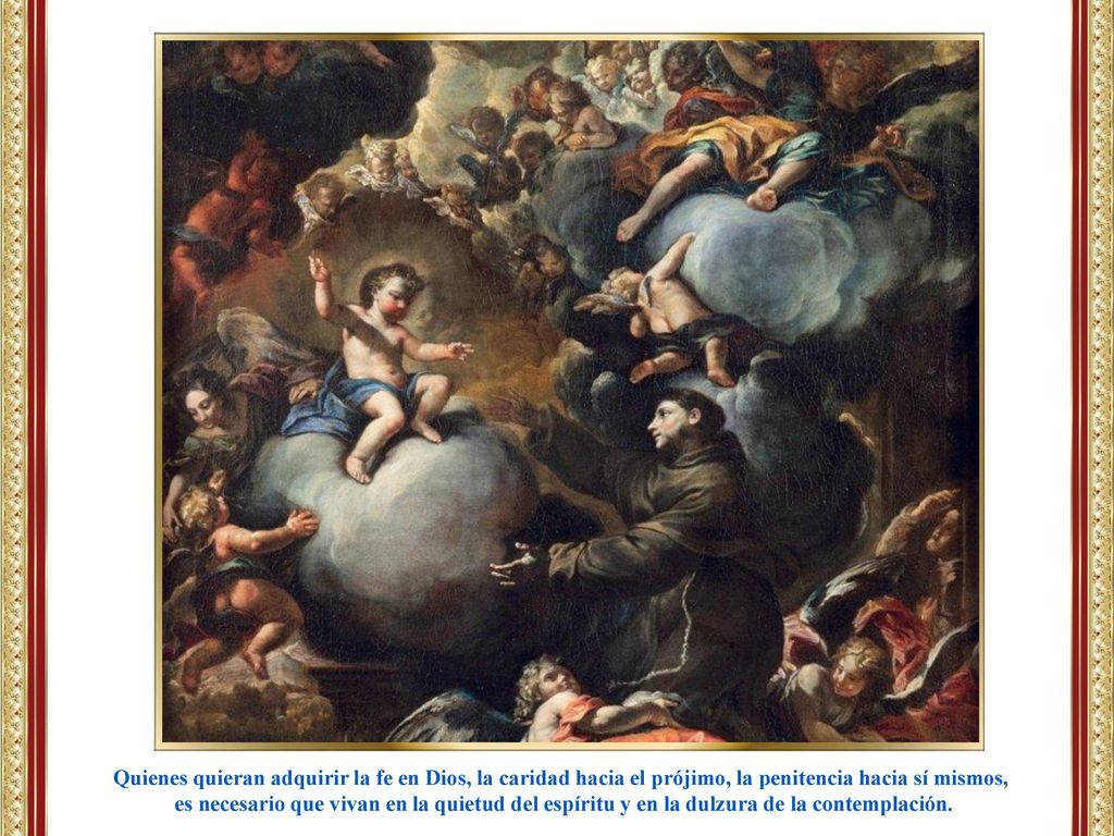 Quienes quieran adquirir la fe en Dios, la caridad hacia el prójimo, la penitencia hacia sí mismos,