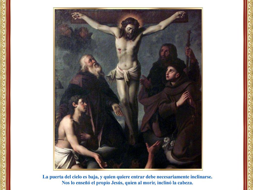 Nos lo enseñó el propio Jesús, quien al morir, inclinó la cabeza.