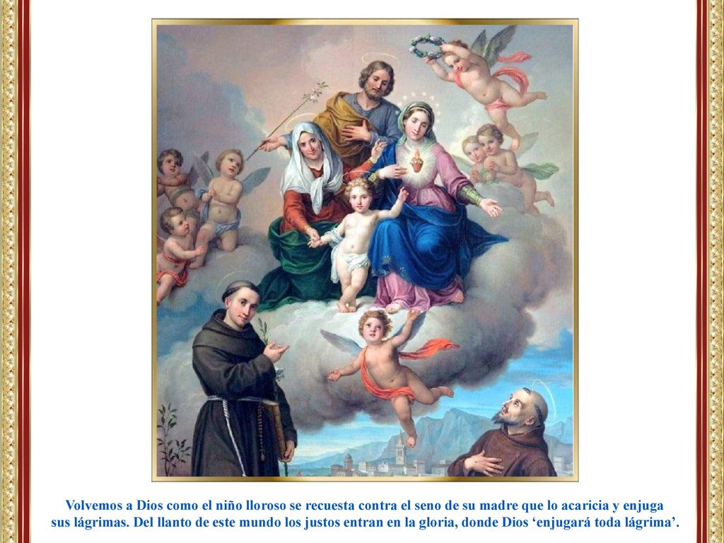 Volvemos a Dios como el niño lloroso se recuesta contra el seno de su madre que lo acaricia y enjuga